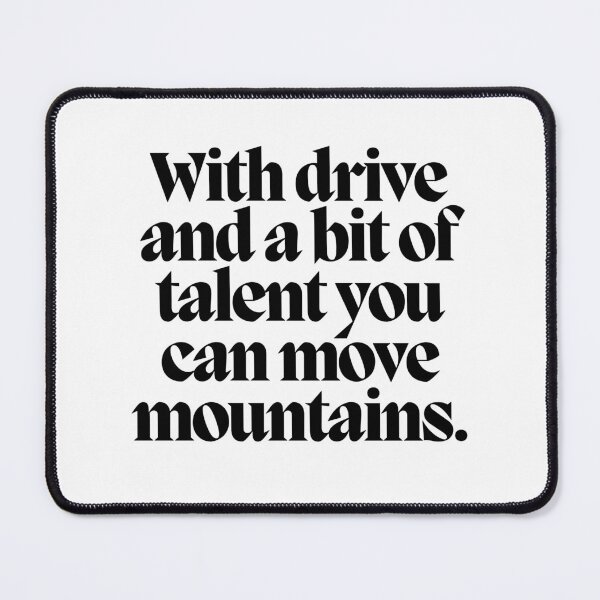 Item preview, With drive and a bit of talent you can move mountains.  designed and sold by CharmStudio.
