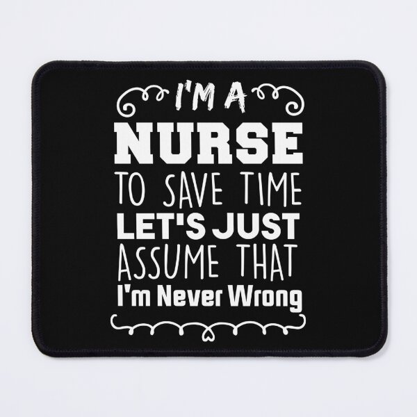 Item preview, I'm a Nurse To Save Time Let's Just Assume That I'm Never Wrong Nursing Assistant Lovers designed and sold by BHMARTS.