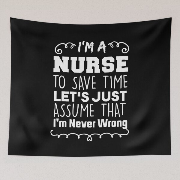 Item preview, I'm a Nurse To Save Time Let's Just Assume That I'm Never Wrong Nursing Assistant Lovers designed and sold by BHMARTS.