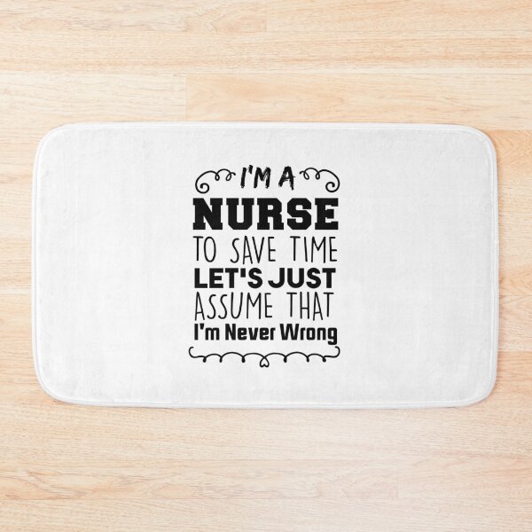 Item preview, I'm a Nurse To Save Time Let's Just Assume That I'm Never Wrong Nursing Assistant Lovers designed and sold by BHMARTS.