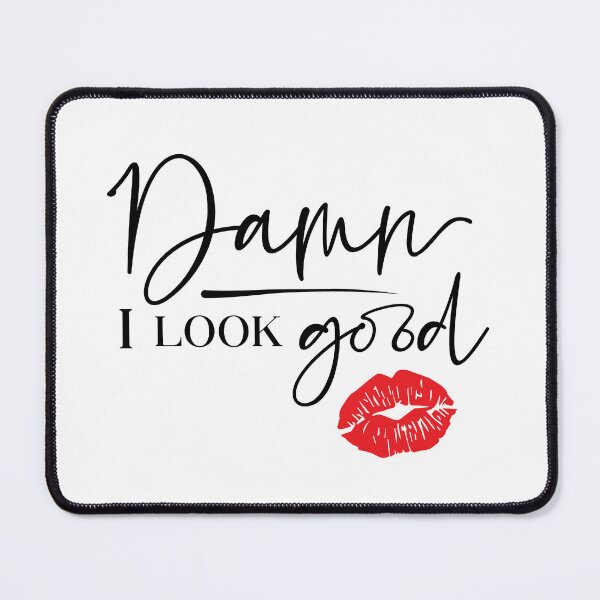 Item preview, Damn! I look Good ?? designed and sold by Minimal_Designs.