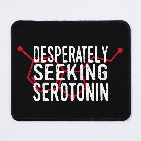 Item preview, Desperately Seeking Serotonin funny mental health depression designed and sold by incurablehippie.