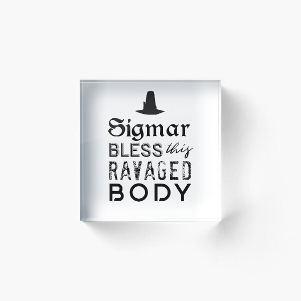 SIGMAR BLESS THIS RAVAGED BODY Acrylic Block