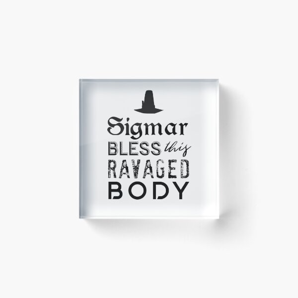 SIGMAR BLESS THIS RAVAGED BODY Acrylic Block