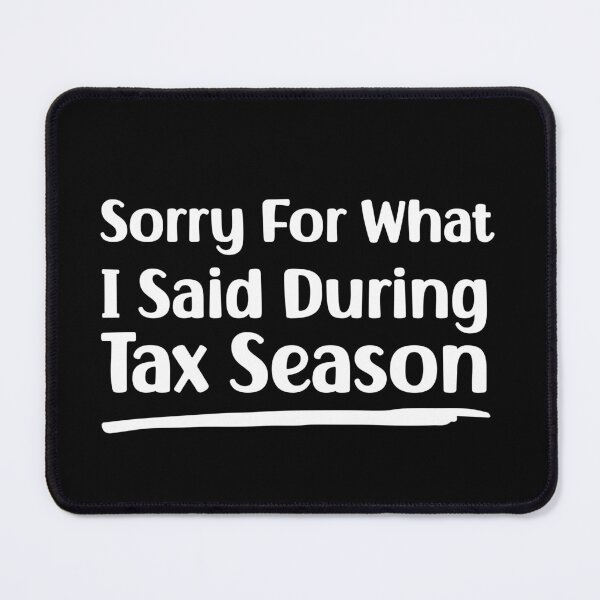 Item preview, Sorry For What I Said During Tax Season Funny Auditor designed and sold by Stick-Artistry.