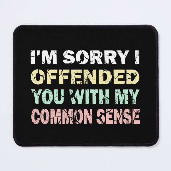 Item preview, I'm Sorry I Offended You With My Common Sense designed and sold by Stick-Artistry.