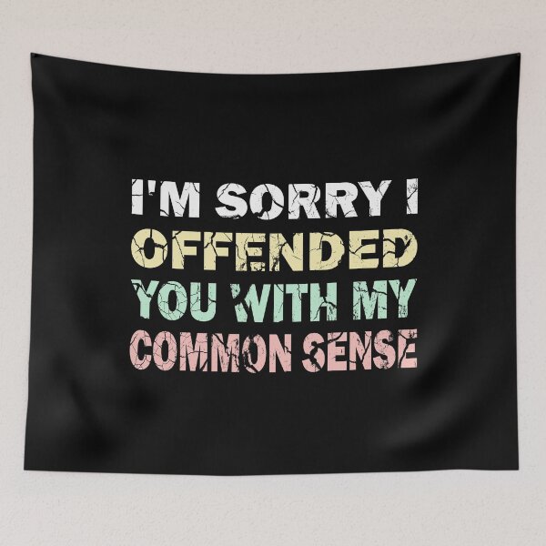 Item preview, I'm Sorry I Offended You With My Common Sense designed and sold by Stick-Artistry.