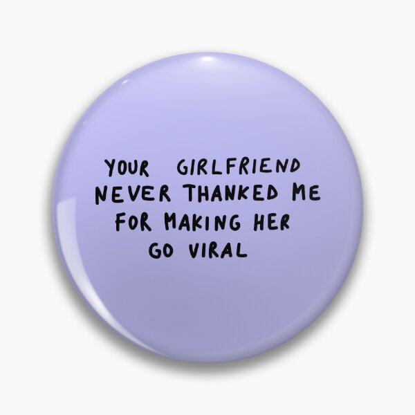 Item preview, your girlfriend never thanked me for making her go viral designed and sold by annisarts.