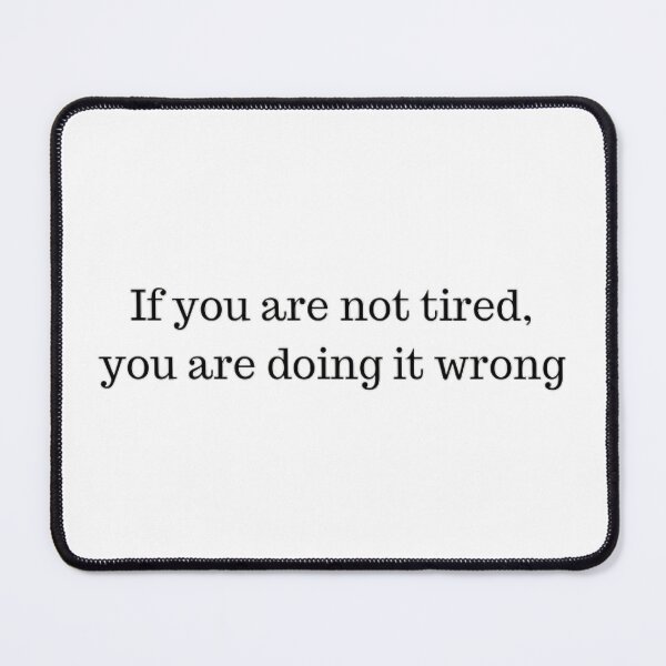 Item preview, If you are not tired, you are doing it wrong designed and sold by Adriano1909.