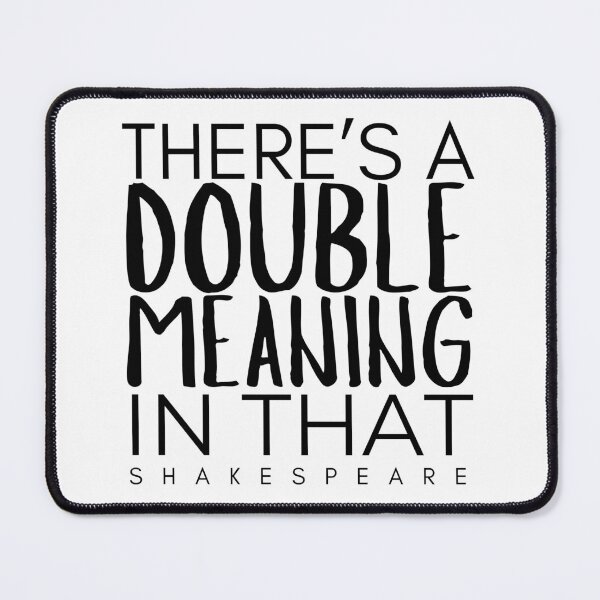 Item preview, “There’s A Double Meaning In That” Shakespeare Quote designed and sold by TheWriteHand.