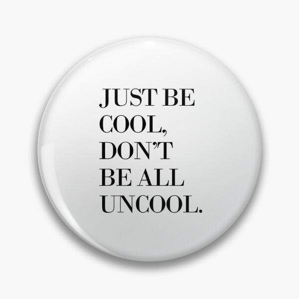 Item preview, Just Be Cool, Don't Be All Uncool. designed and sold by Megan Miranda.