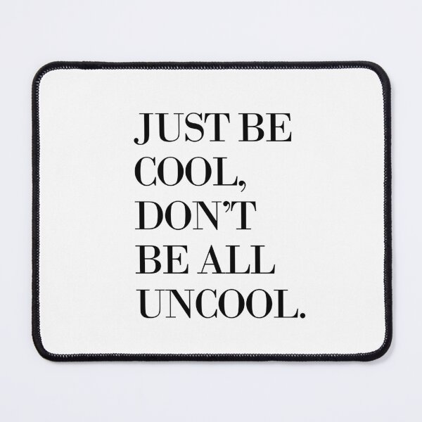 Item preview, Just Be Cool, Don't Be All Uncool. designed and sold by Megan Miranda.