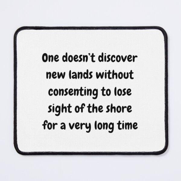 Item preview, One doesn’t discover new lands without consenting to lose sight of the shore for a very long time designed and sold by AzulStore1.