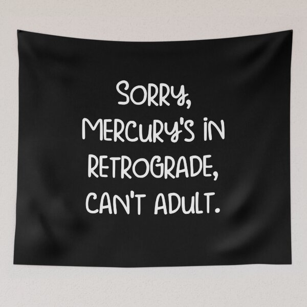 Item preview, Sorry, Mercury's in retrograde, can't adult. designed and sold by pugshowsfashion.