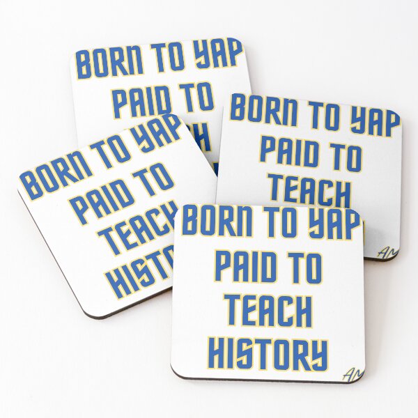 Item preview, Born to Yap Paid to Teach History designed and sold by Aaron Makelky.