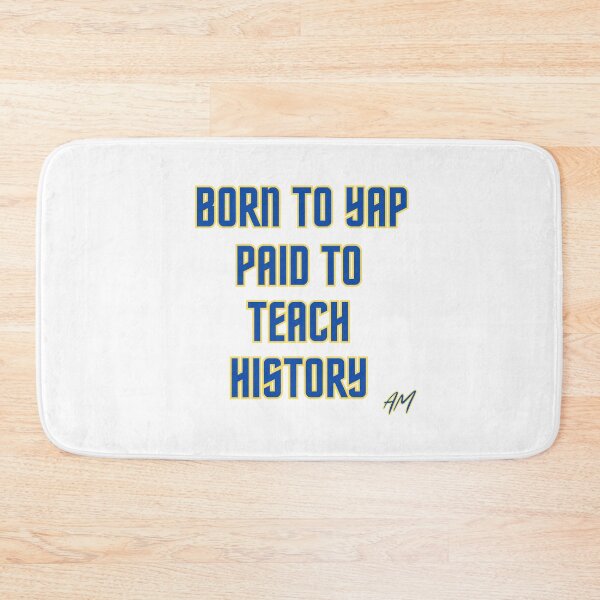 Item preview, Born to Yap Paid to Teach History designed and sold by Aaron Makelky.