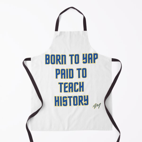 Item preview, Born to Yap Paid to Teach History designed and sold by Aaron Makelky.