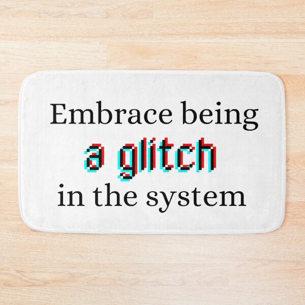Item preview, Embrace being a glitch in the system designed and sold by kjwenzel11.