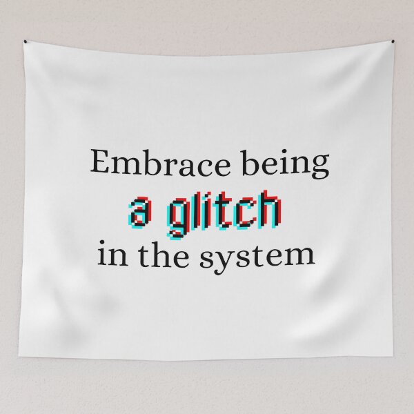 Item preview, Embrace being a glitch in the system designed and sold by kjwenzel11.