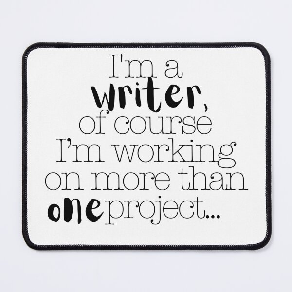 Item preview, I'm a Writer, of Course I'm Working on More Than One Project... designed and sold by Fandom Misfits.