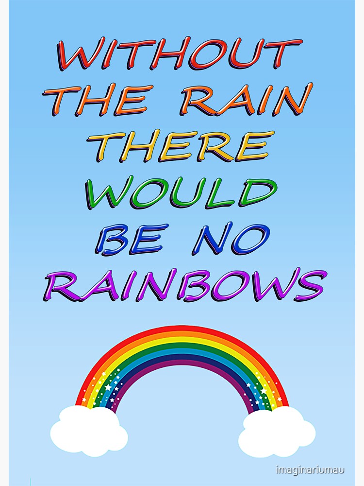 without-the-rain-there-would-be-no-rainbows-sticker-for-sale-by