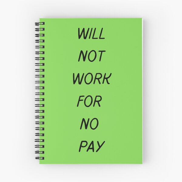 Item preview, Will Not Work For No Pay designed and sold by Devon Spier.