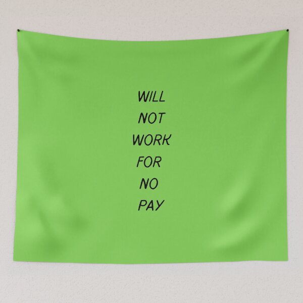 Item preview, Will Not Work For No Pay designed and sold by Devon Spier.