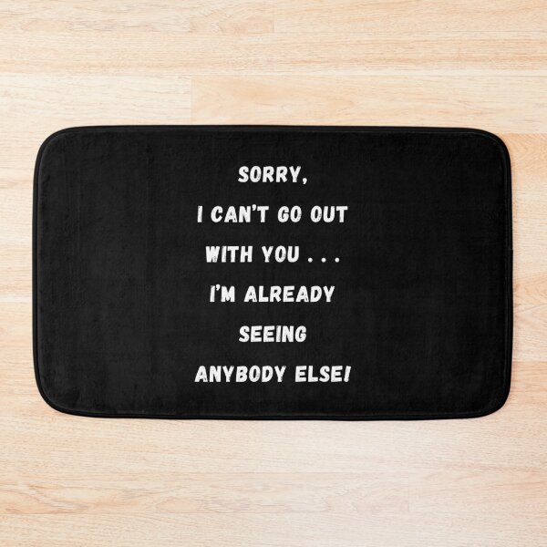 Item preview, Sorry Can't Go Out With You I'm Seeing Anybody Else! designed and sold by Artography Designs.