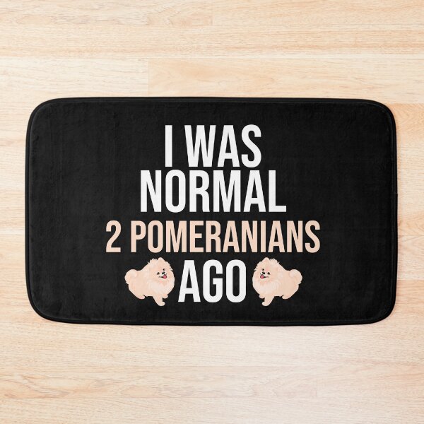 Item preview, I Was Normal 2 Pomeranians Ago designed and sold by TheAnimalZ00.