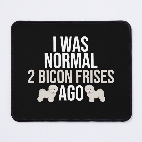 Item preview, I Was Normal 2 Bichon Frises Ago designed and sold by TheAnimalZ00.