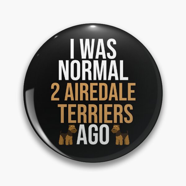 Item preview, I Was Normal 2 Airedale Terriers Ago designed and sold by TheAnimalZ00.