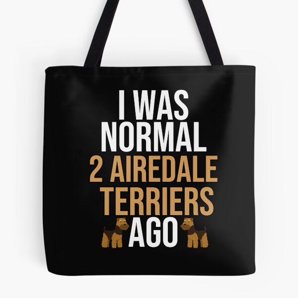 Item preview, I Was Normal 2 Airedale Terriers Ago designed and sold by TheAnimalZ00.