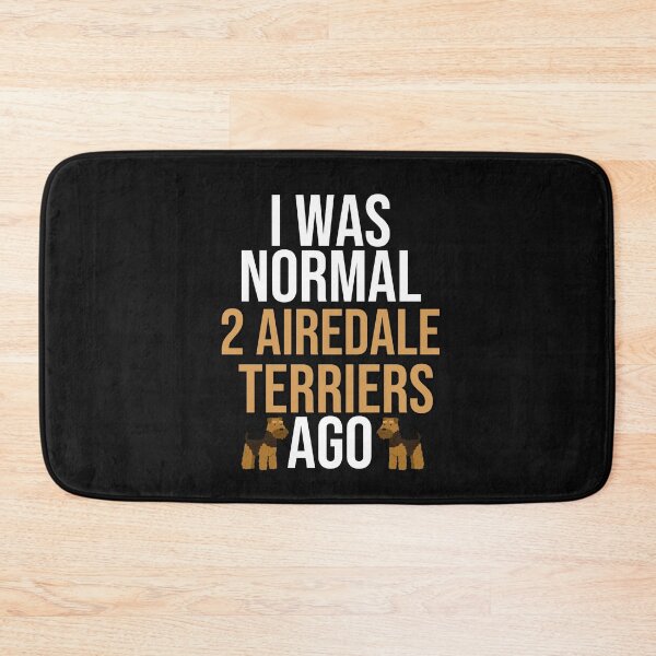 Item preview, I Was Normal 2 Airedale Terriers Ago designed and sold by TheAnimalZ00.