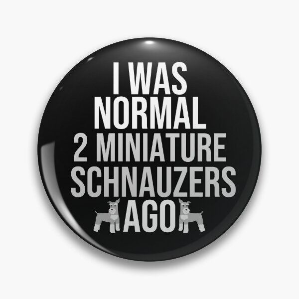 Item preview, I Was Normal 2 Miniature Schnauzers Ago designed and sold by TheAnimalZ00.