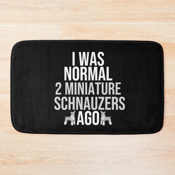 Item preview, I Was Normal 2 Miniature Schnauzers Ago designed and sold by TheAnimalZ00.