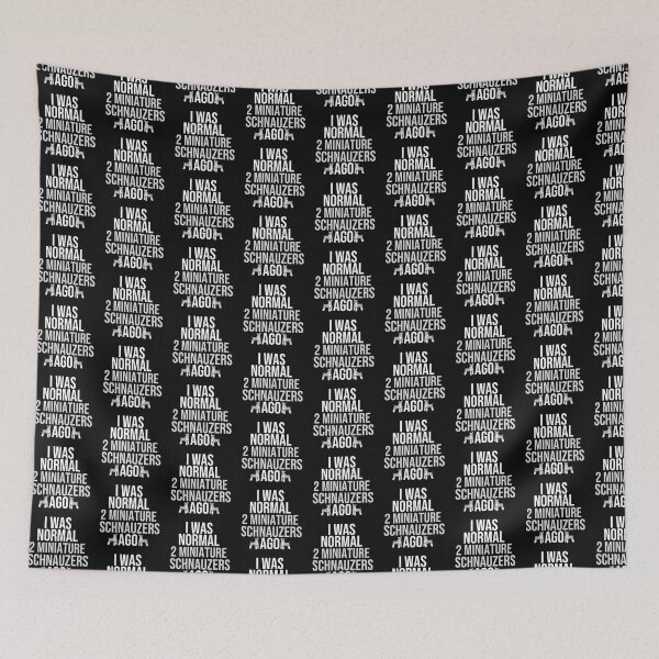 Item preview, I Was Normal 2 Miniature Schnauzers Ago designed and sold by TheAnimalZ00.