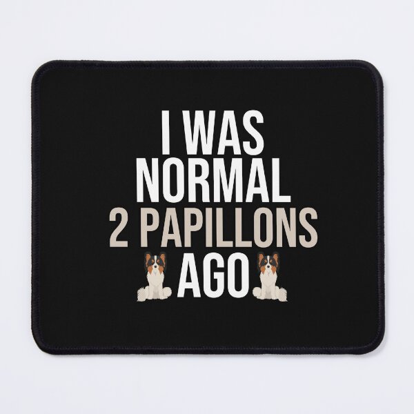 Item preview, I Was Normal 2 Papillons Ago designed and sold by TheAnimalZ00.