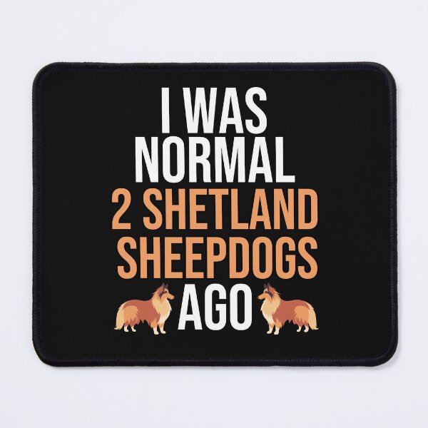 Item preview,  I Was Normal 2 Shetland Sheepdogs Ago designed and sold by TheAnimalZ00.