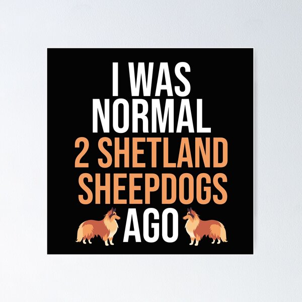 Item preview,  I Was Normal 2 Shetland Sheepdogs Ago designed and sold by TheAnimalZ00.