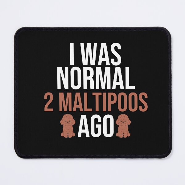 Item preview, I Was Normal 2 Maltipoos Ago designed and sold by TheAnimalZ00.