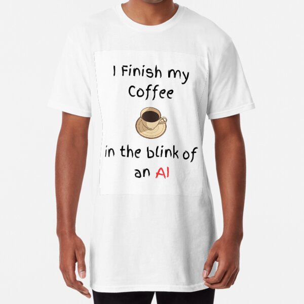Item preview, I finish my coffee in the blink of an AI designed and sold by Fantazmyc.