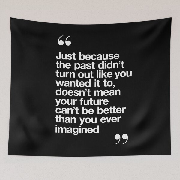 Item preview, Just Because the Past Didn't Turn Out Like You Wanted it to Doesn't Mean the Future Can't Be Better Than You Ever Imagined designed and sold by MotivatedType.