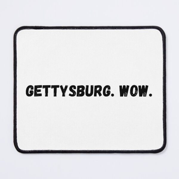 Item preview, Gettysburg. Wow.: Funny Political Speech designed and sold by Fantasy Masterpiece.