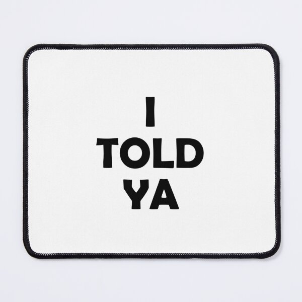Item preview, I Told Ya designed and sold by muchhappier.