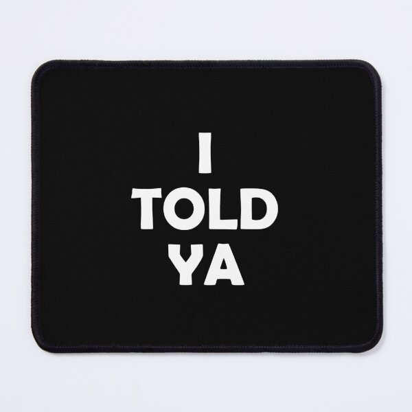 Item preview, I Told Ya designed and sold by muchhappier.