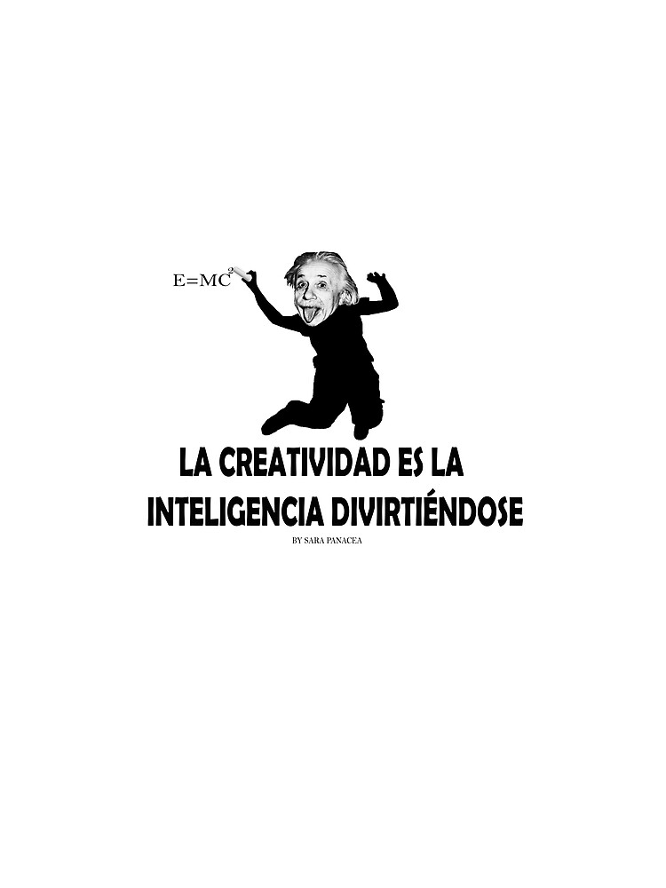 EINSTEIN: LA CREATIVIDAD ES LA INTELIGENCIA DIVIRTIENDOSE de SaraPanacea