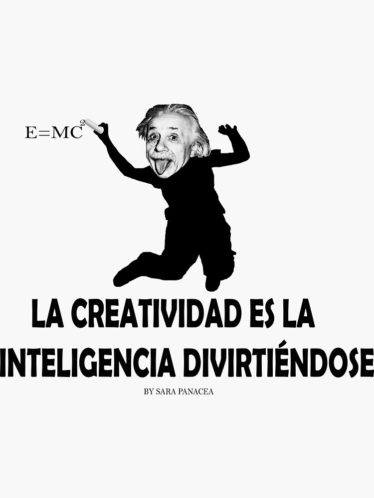 EINSTEIN: LA CREATIVIDAD ES LA INTELIGENCIA DIVIRTIENDOSE de SaraPanacea