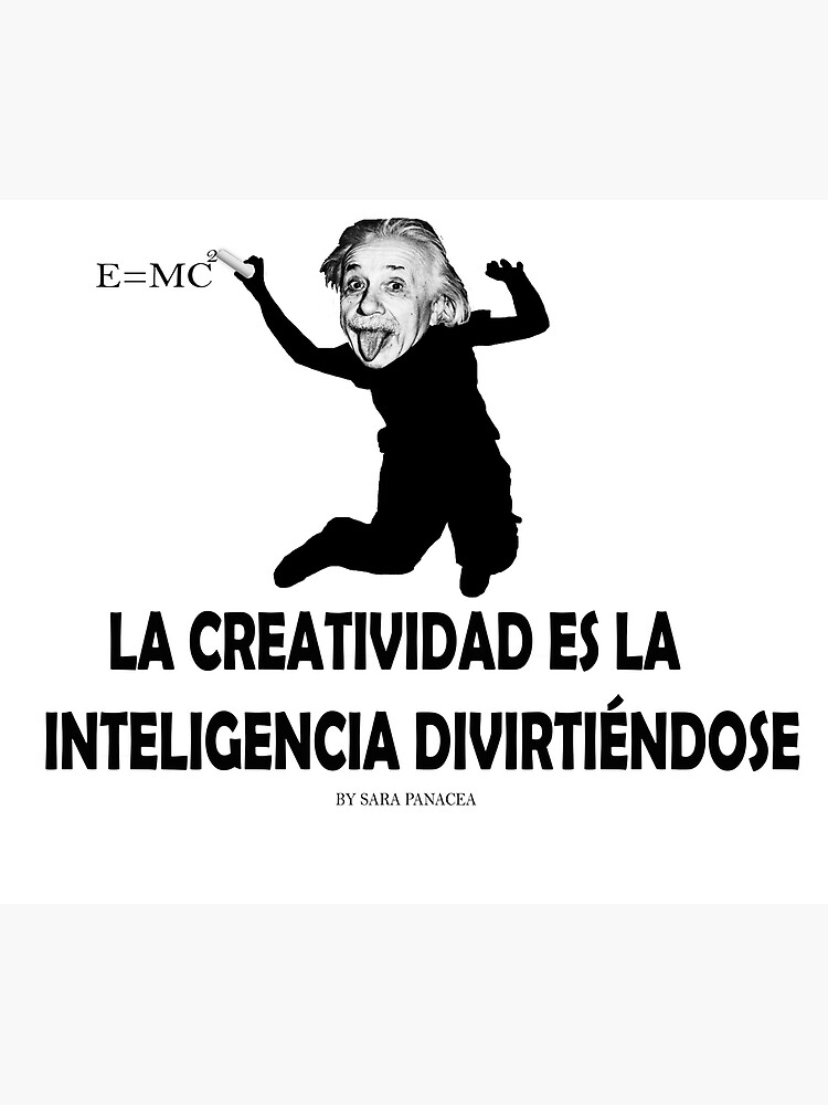 EINSTEIN: LA CREATIVIDAD ES LA INTELIGENCIA DIVIRTIENDOSE de SaraPanacea