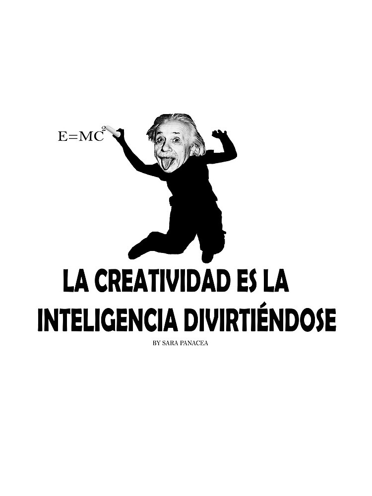 EINSTEIN: LA CREATIVIDAD ES LA INTELIGENCIA DIVIRTIENDOSE de SaraPanacea