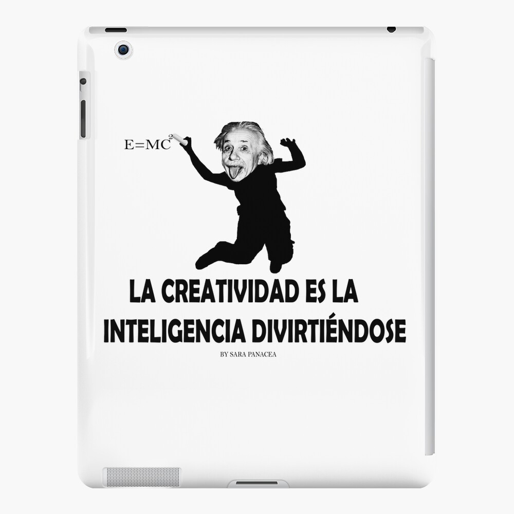 EINSTEIN: LA CREATIVIDAD ES LA INTELIGENCIA DIVIRTIENDOSE Funda y vinilo para iPad
